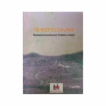 TRIMOFOLOALINA | Auteur: Rabetsimandranto Fidelis-Justin | Version malagasy | Editions Mixte