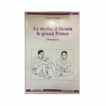 Le mythe d'Ibonia le grand Prince (Madagascar) | Arts et cultures malgaches | Auteur: François Noiret | Volume 1